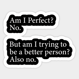 Am I Perfect? No. Funny Sticker